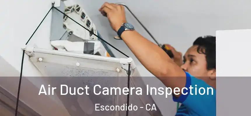  Air Duct Camera Inspection Escondido - CA