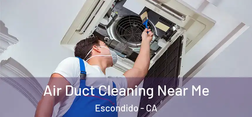  Air Duct Cleaning Near Me Escondido - CA