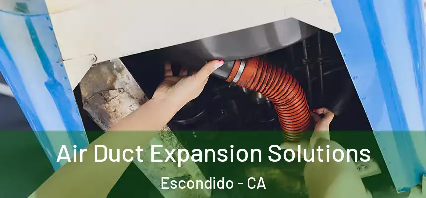  Air Duct Expansion Solutions Escondido - CA