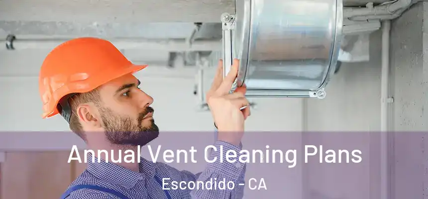  Annual Vent Cleaning Plans Escondido - CA