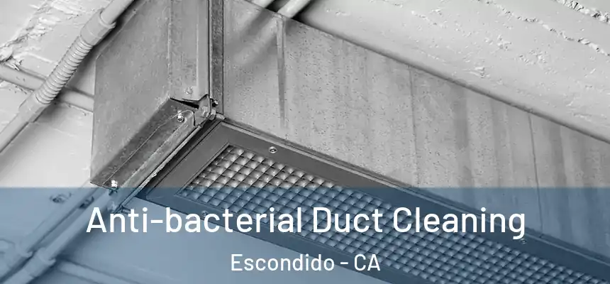  Anti-bacterial Duct Cleaning Escondido - CA