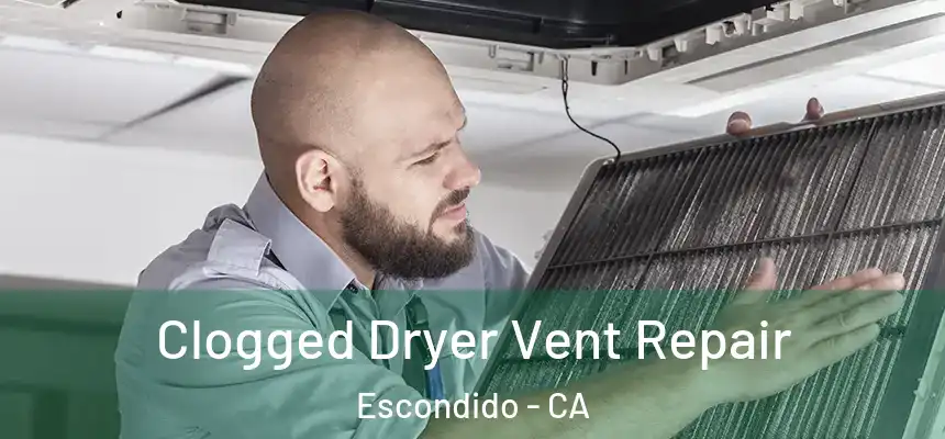  Clogged Dryer Vent Repair Escondido - CA