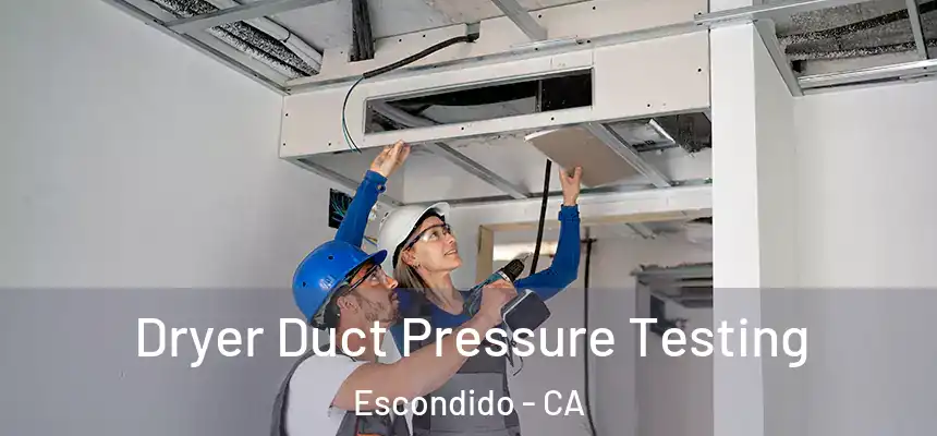  Dryer Duct Pressure Testing Escondido - CA