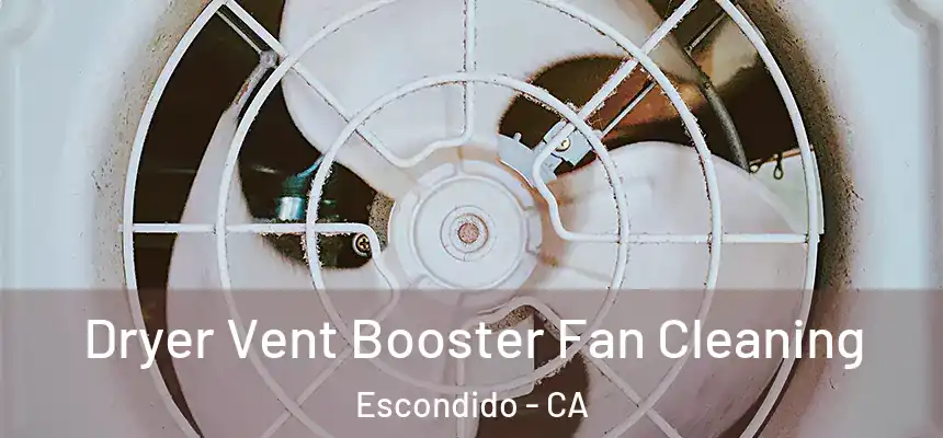  Dryer Vent Booster Fan Cleaning Escondido - CA