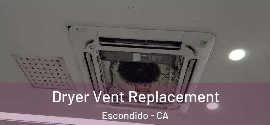  Dryer Vent Replacement Escondido - CA