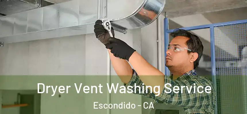 Dryer Vent Washing Service Escondido - CA