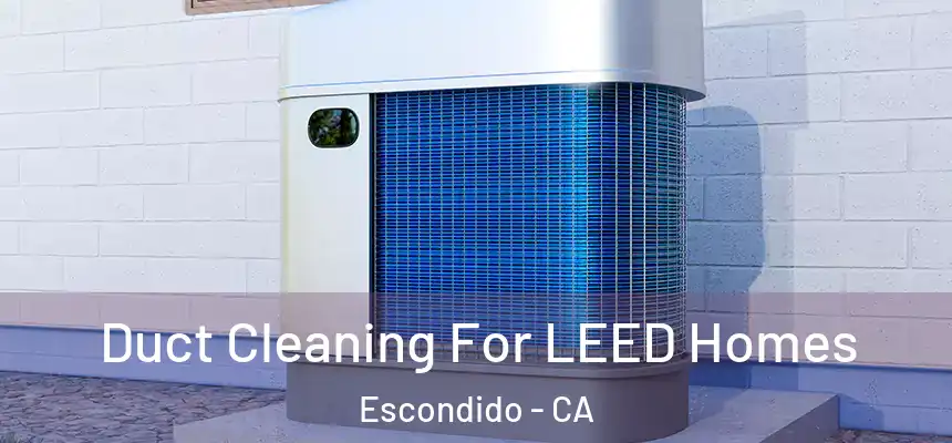  Duct Cleaning For LEED Homes Escondido - CA