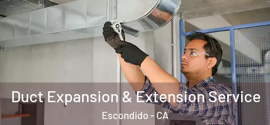  Duct Expansion & Extension Service Escondido - CA