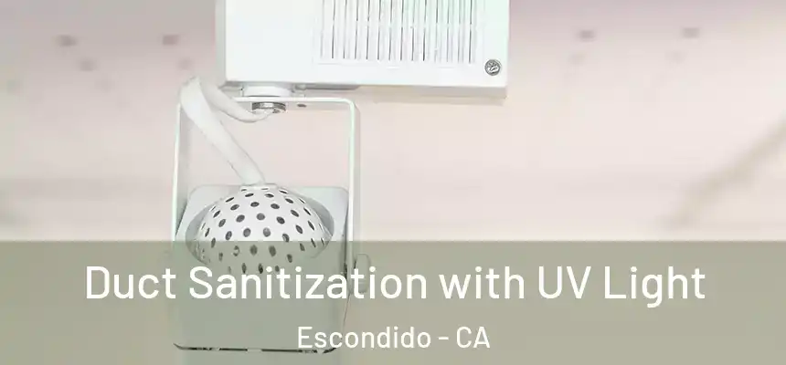  Duct Sanitization with UV Light Escondido - CA