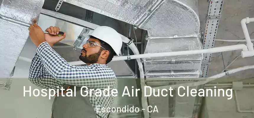  Hospital Grade Air Duct Cleaning Escondido - CA