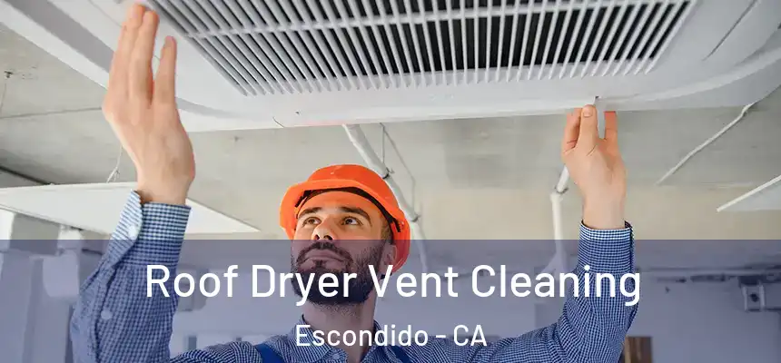  Roof Dryer Vent Cleaning Escondido - CA