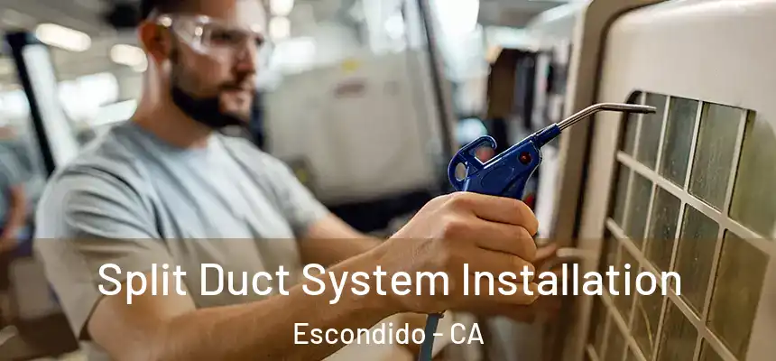  Split Duct System Installation Escondido - CA
