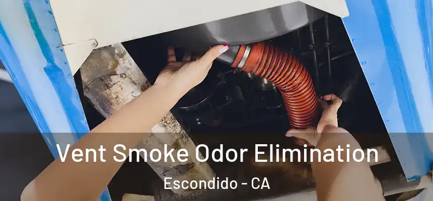  Vent Smoke Odor Elimination Escondido - CA